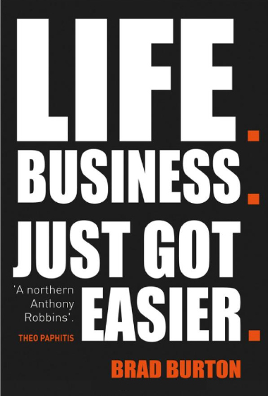 Life. Business. Just Got Easier by Brad Burton Life. Business. Just Got Easier by Brad Burton